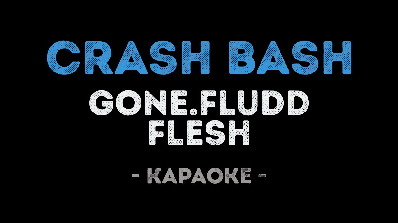 Going to crash. Баш караоке. Караоке crash. Gone Fludd караоке. Crash Bash текст gone Fludd Flesh.